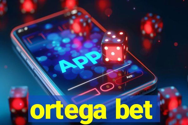 ortega bet